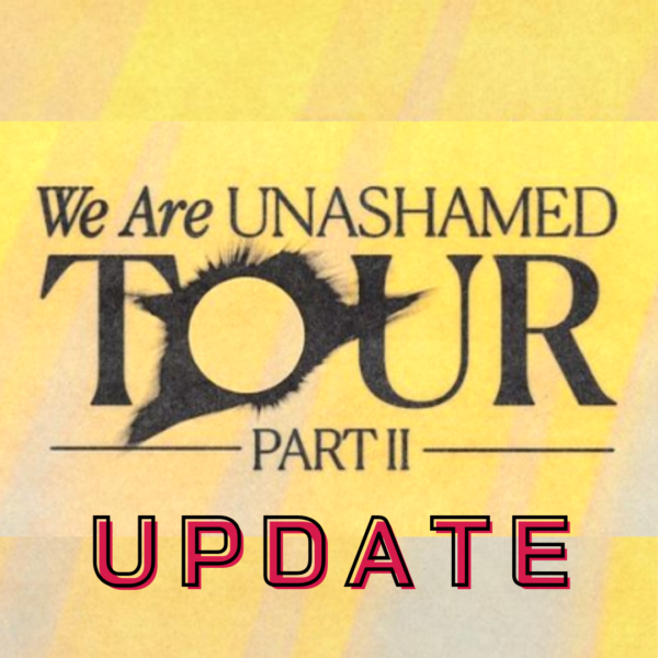 We Are Unashamed Tour Part II: UPDATE