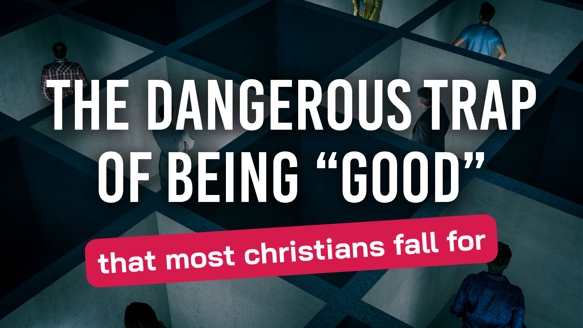 the dangerous trap of being “good” (1)